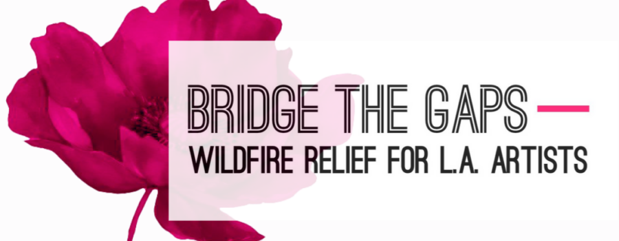 LAPP ANNOUNCES BRIDGE THE GAPS: WILDFIRE RELIEF FOR L.A. ARTISTS